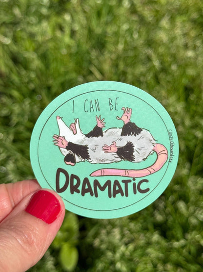I Can Be Dramatic Opossum Vinyl Sticker